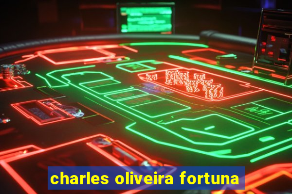 charles oliveira fortuna